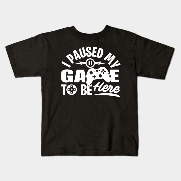 I Paused My Game To Be Here Kids T-Shirt by Made In Kush